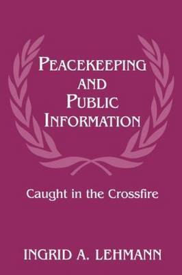 Peacekeeping and Public Information by Ingrid A Lehmann image