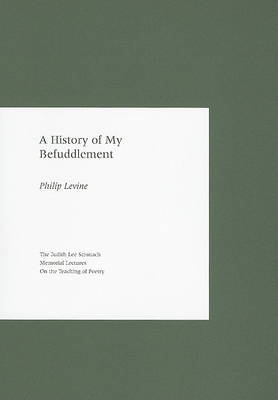 A History of My Befuddlement by Philip Levine image