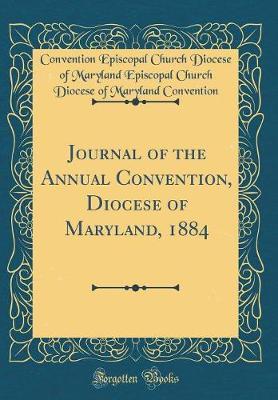 Journal of the Annual Convention, Diocese of Maryland, 1884 (Classic Reprint) by Convention Episcopal Church Convention image