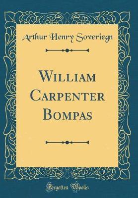 William Carpenter Bompas (Classic Reprint) by Arthur Henry Soveriegn image