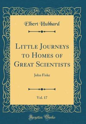 Little Journeys to Homes of Great Scientists, Vol. 17 by Elbert Hubbard image