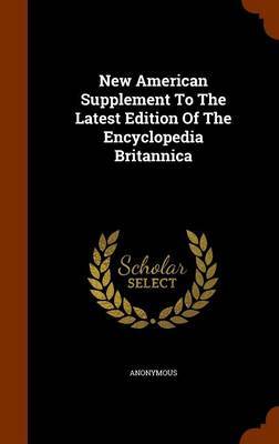 New American Supplement to the Latest Edition of the Encyclopedia Britannica by * Anonymous image