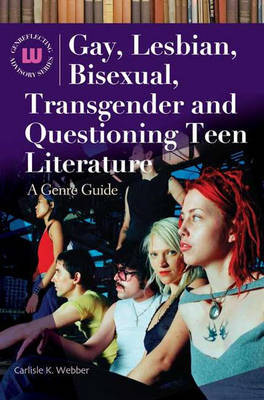 Gay, Lesbian, Bisexual, Transgender and Questioning Teen Literature on Hardback by Carlisle K Webber