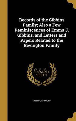 Records of the Gibbins Family; Also a Few Reminiscences of Emma J. Gibbins, and Letters and Papers Related to the Bevington Family image