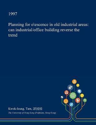 Planning for O\Escence in Old Industrial Areas by Kwok-Leung Tam image