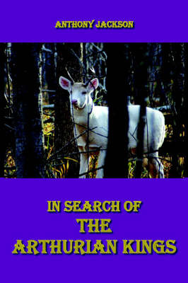 In Search of the Arthurian Kings by Anthony Jackson image