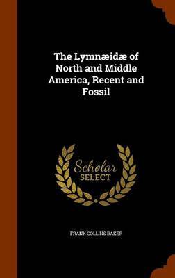 The Lymnaeidae of North and Middle America, Recent and Fossil by Frank Collins Baker image