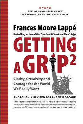 Getting a Grip 2: Clarity, Creativity, and Courage for the World We Really Want by Frances Moore Lappe image