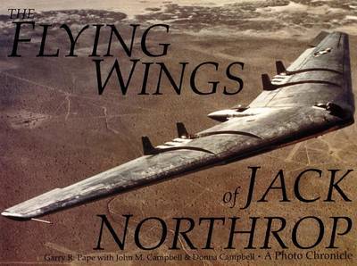 The Flying Wings of Jack Northrop by Garry R. Pape image