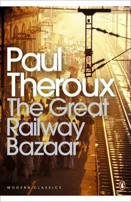 The Great Railway Bazaar: By Train Through Asia by Paul Theroux