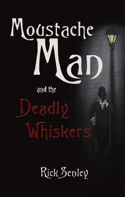 Moustache Man: The Deadly Whiskers by Rick Senley image