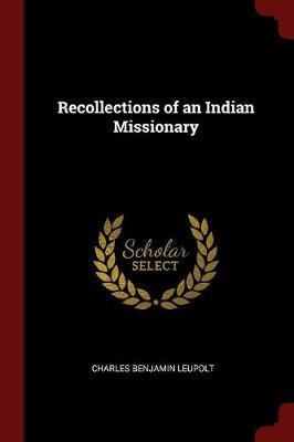 Recollections of an Indian Missionary by Charles Benjamin Leupolt