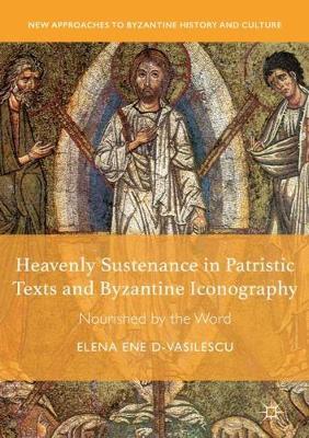 Heavenly Sustenance in Patristic Texts and Byzantine Iconography by Elena Ene D-Vasilescu image