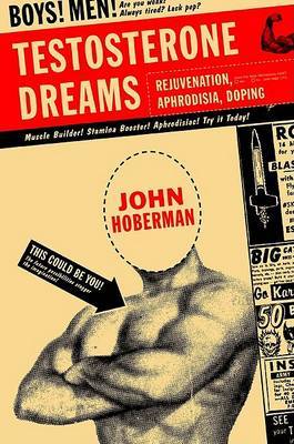 Testosterone Dreams: Rejuvenation, Aphrodisia, Doping on Hardback by John M Hoberman