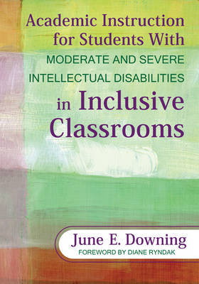 Academic Instruction for Students With Moderate and Severe Intellectual Disabilities in Inclusive Classrooms by June E. Downing image