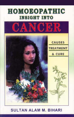 Homoeopathic Insight into Cancer Causes, Treatment and Cure by Alam M. Bihari image