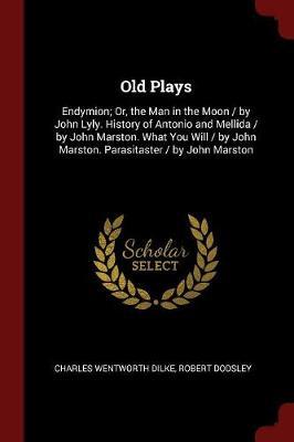 Old Plays by Charles Wentworth Dilke image