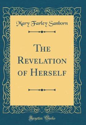The Revelation of Herself (Classic Reprint) by Mary Farley Sanborn image