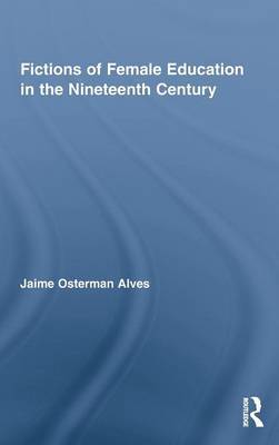 Fictions of Female Education in the Nineteenth Century by Jaime Osterman Alves image