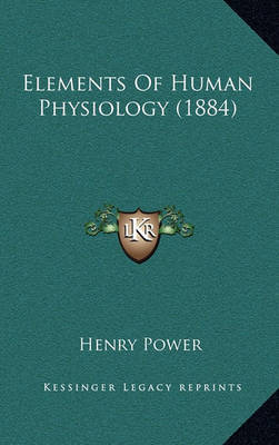 Elements of Human Physiology (1884) on Hardback by Henry Power