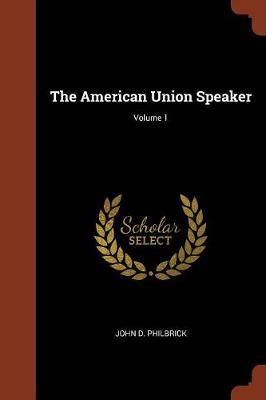 The American Union Speaker; Volume 1 by John D. Philbrick image