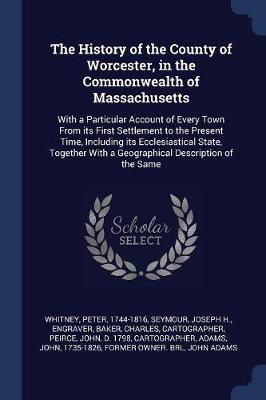 The History of the County of Worcester, in the Commonwealth of Massachusetts by Peter Whitney image