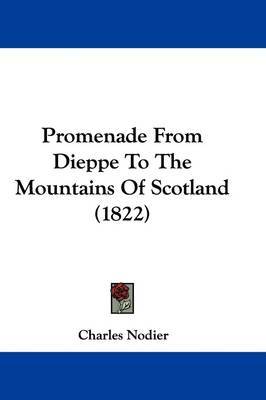 Promenade From Dieppe To The Mountains Of Scotland (1822) on Hardback by Charles Nodier