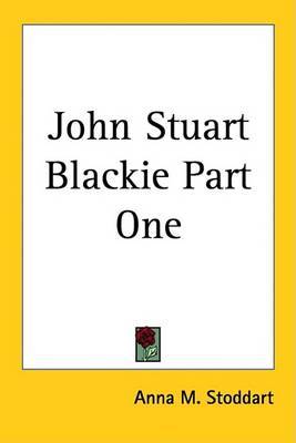 John Stuart Blackie Part One by Anna M Stoddart image