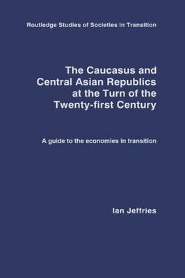 The Caucasus and Central Asian Republics at the Turn of the Twenty-First Century by Ian Jeffries image