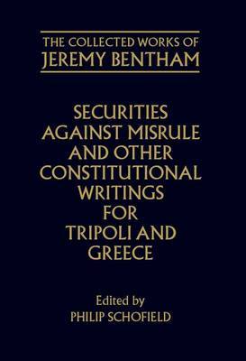 The The Collected Works of Jeremy Bentham: Securities Against Misrule and Other Constitutional Writings for Tripoli and Greece by Jeremy Bentham image