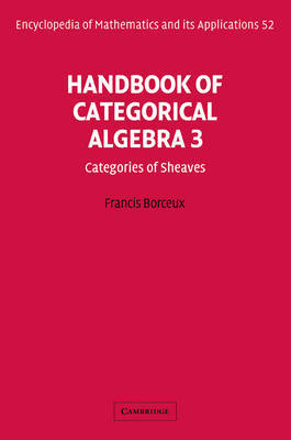 Handbook of Categorical Algebra: Volume 3, Sheaf Theory by Francis Borceux