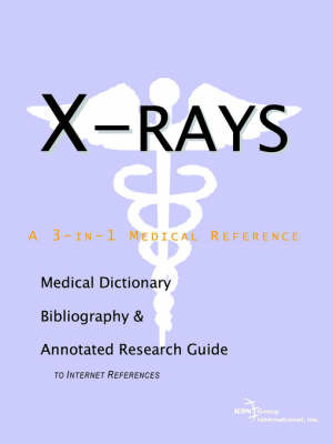 X-Rays - A Medical Dictionary, Bibliography, and Annotated Research Guide to Internet References image