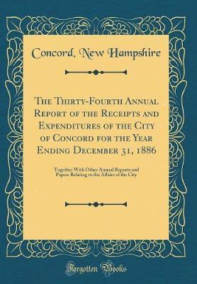 The Thirty-Fourth Annual Report of the Receipts and Expenditures of the City of Concord for the Year Ending December 31, 1886 by Concord New Hampshire image