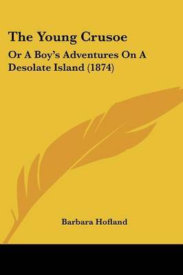 The Young Crusoe: Or A Boy's Adventures On A Desolate Island (1874) by (Barbara) Hofland image