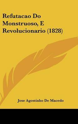 Refutacao Do Monstruoso, E Revolucionario (1828) by Jose Agostinho De Macedo image