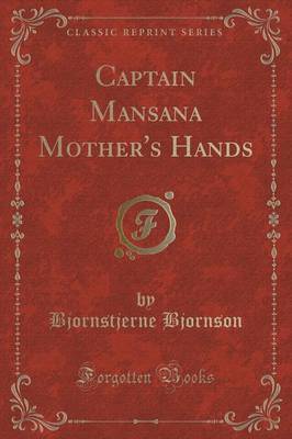 Captain Mansana Mother's Hands (Classic Reprint) by Bjornstjerne Bjornson image
