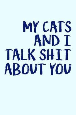 My Cats And I Talk Shit About You by Janice H McKlansky Publishing image