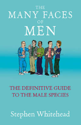 The Many Faces of Men: The Definitive Guide to the Male Species by Stephen Whitehead image
