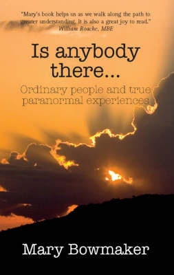 Is Anybody There...: Ordinary People and True Paranormal Experiences by Mary Bowmaker image