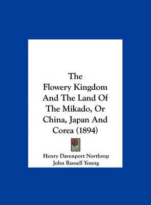 The Flowery Kingdom and the Land of the Mikado, or China, Japan and Corea (1894) by Henry Davenport Northrop image