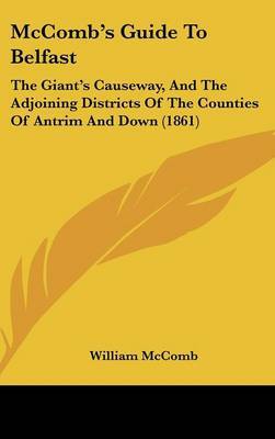 McComb's Guide to Belfast: The Giant's Causeway, and the Adjoining Districts of the Counties of Antrim and Down (1861) by William McComb image