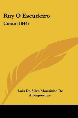 Ruy O Escudeiro: Conto (1844) on Paperback by Luis Da Silva Mousinho De Albuquerque