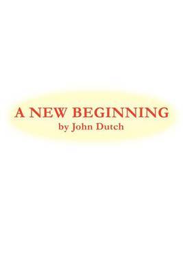 A New Beginning by John Dutch