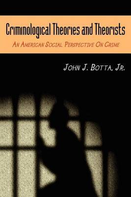 Criminological Theories and Theorists by John J. Botta image