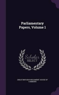 Parliamentary Papers, Volume 1 image
