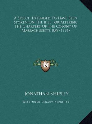 Speech Intended to Have Been Spoken on the Bill for Altering the Charters of the Colony of Massachusetts Bay (1774) image