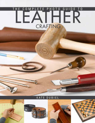 The Complete Photo Guide to Leather Crafting on Paperback by Kate Dubiel