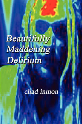 Beautifully Maddening Delirium by Chad Inmon image