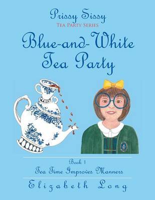 Prissy Sissy Tea Party Series Book 1 Blue-And-White Tea Party Tea Time Improves Manners by Elizabeth Long image