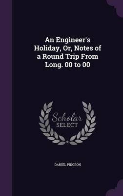 An Engineer's Holiday, Or, Notes of a Round Trip from Long. 00 to 00 image